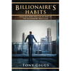 Billionaire Habits: Find Out How To Be Part Of The Billionaire Boys Clu - Paperback