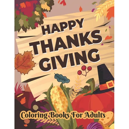 Happy Thanksgiving Coloring books for adults: Thanksgiving Holiday Coloring Pages Featuring Turkeys, Fall Coloring Pages, and Stress Relieving - Paperback
