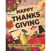 Happy Thanksgiving Coloring books for adults: Thanksgiving Holiday Coloring Pages Featuring Turkeys, Fall Coloring Pages, and Stress Relieving - Paperback