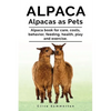 Alpaca. Alpacas as Pets. Alpaca book for care, costs, behavior, feeding, health, play and exercise. - Paperback
