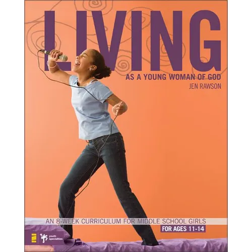 The Living as a Young Woman of God: An 8-Week Curriculum for Middle School Girls, for Ages 11-14 - Paperback