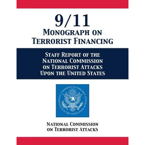 9/11 Monograph on Terrorist Financing: Staff Report of the National Commission on Terrorist Attacks Upon the United States - Paperback