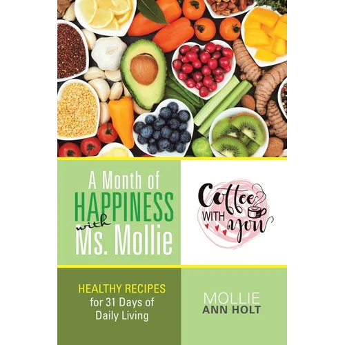 A Month of Happiness with Ms. Mollie: Healthy Recipes for 31 Days of Daily Living - Paperback