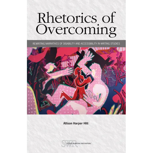 Rhetorics of Overcoming: Rewriting Narratives of Disability and Accessibility in Writing Studies - Paperback