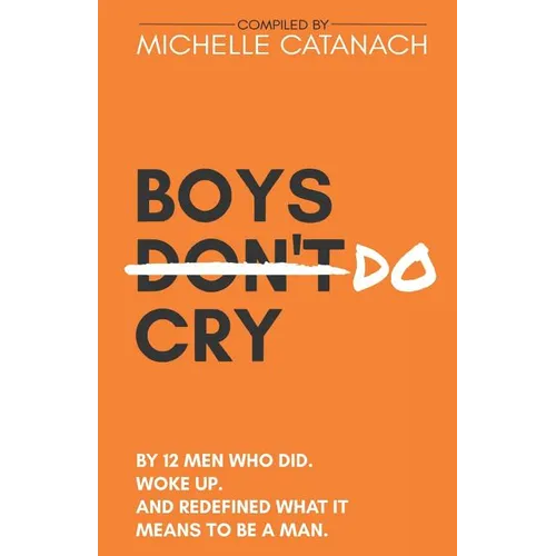 Boys Do Cry: By 12 Men Who Did. Woke Up. And Redefined What it Means to be a Man. - Paperback