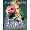 Food Swings: 125+ Recipes to Enjoy Your Life of Virtue & Vice: A Cookbook - Hardcover