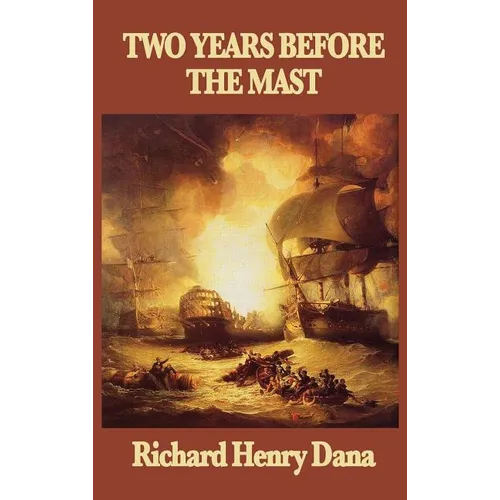 Two Years Before the Mast: A Personal Narrative of Life at Sea - Hardcover