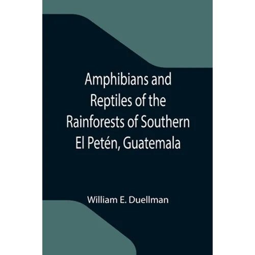 Amphibians and Reptiles of the Rainforests of Southern El Petén, Guatemala - Paperback
