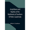 Amphibians and Reptiles of the Rainforests of Southern El Petén, Guatemala - Paperback