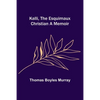 Kalli, the Esquimaux Christian A Memoir - Paperback