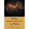 Daddy, please don't kill my mama: Novel - Paperback