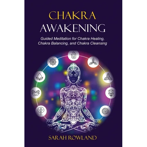 Chakra Awakening: Guided Meditation to Heal Your Body and Increase Energy with Chakra Balancing, Chakra Healing, Reiki Healing, and Guided Imagery - Paperback