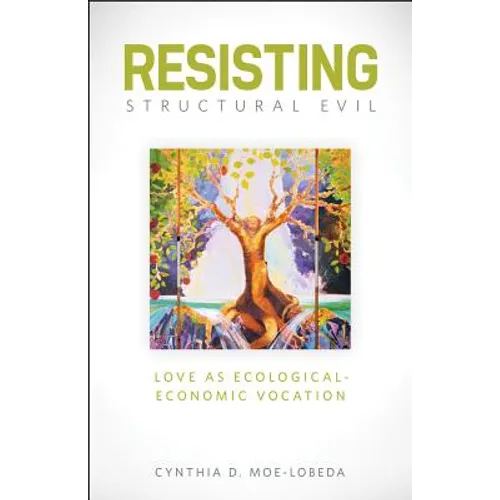 Resisting Structural Evil: Love as Ecological-Economic Vocation - Paperback