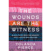 The Wounds Are the Witness: Black Faith Weaving Memory Into Justice and Healing - Hardcover