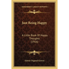 Just Being Happy: A Little Book Of Happy Thoughts (1916) - Paperback