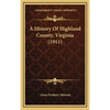 A History Of Highland County, Virginia (1911) - Hardcover
