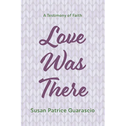 Love Was There: A Testimony of Faith - Paperback