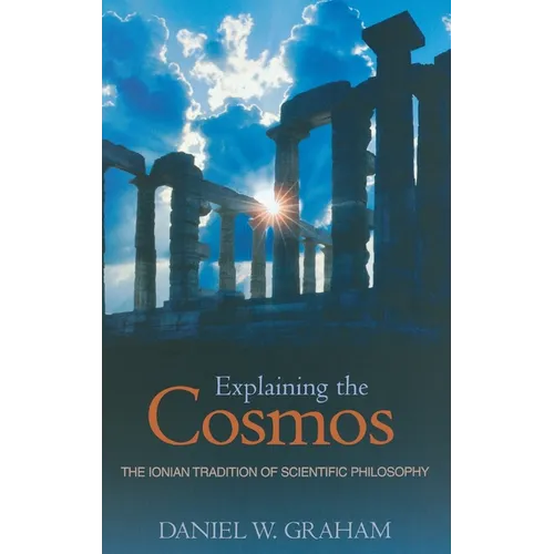 Explaining the Cosmos: The Ionian Tradition of Scientific Philosophy - Hardcover