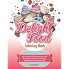Delight Food Coloring Book: Stress Relief Coloring Books For Adult who love bakery, cupcakes and desserts - Paperback
