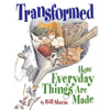 Transformed: How Everyday Things Are Made - Paperback