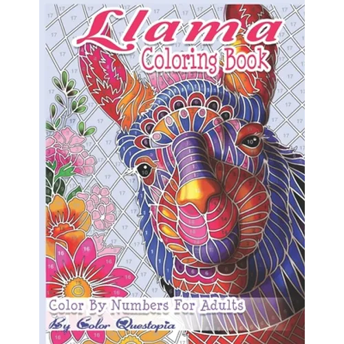 Llama Coloring Book - Color By Numbers For Adults: Llama Gift for Women, Girls, Men, Boys And Everyone Feeling the Llama Love! - Paperback