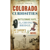 Colorado Curiosities: Rattlesnake Kate, the Crying Bridge, Kit Carson's Last Trip and More - Hardcover