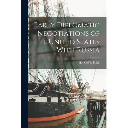 Early Diplomatic Negotiations of the United States With Russia - Paperback