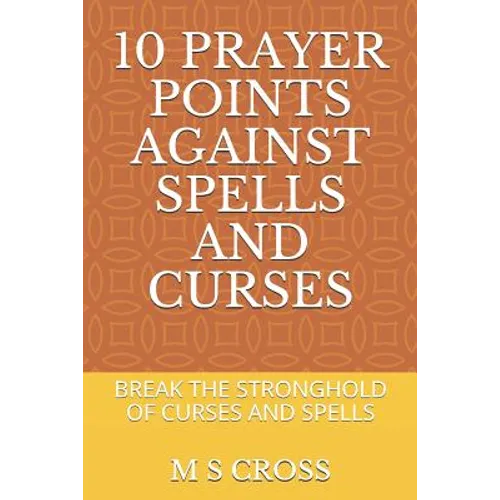 10 Prayer Points Against Spells and Curses: Break the Stronghold of Curses and Spells - Paperback