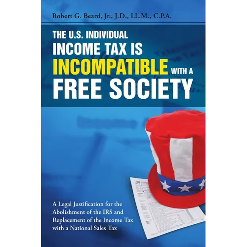 The U.S. Individual Income Tax Is Incompatible with a Free Society - Paperback