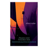 Praxis und Theorie der Individualpsychologie: Zur Einführung in die Psychotherapie für Ärzte, Psychologen und Lehrer - Paperback