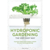 Hydroponic Gardening The Very Easy Way: A Proven Indoor and Outdoor System for Year-Round Gardening - Paperback