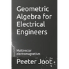 Geometric Algebra for Electrical Engineers: Multivector electromagnetism - Paperback