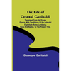 The Life of General Garibaldi: Translated from his private papers; with the history of his splendid exploits in Rome, Lombardy, Sicily and Naples, to - Paperback