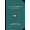 Wild Flowers For Your Garden - Paperback