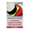 Modern Crochet: 20 Popular Crochet Patterns For Your Kitchen - Paperback