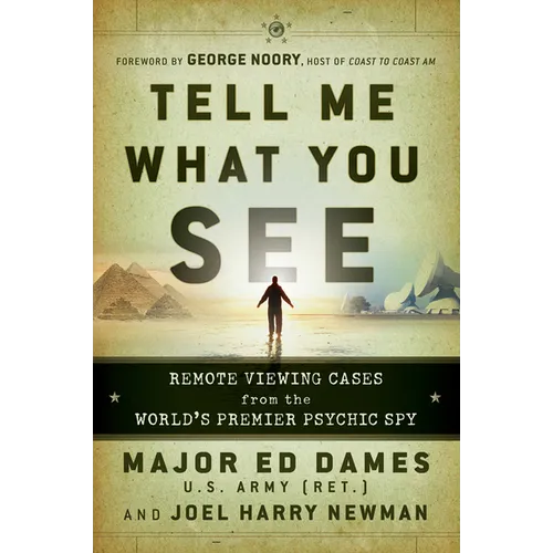 Tell Me What You See: Remote Viewing Cases from the World's Premier Psychic Spy - Paperback