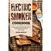 Electric Smoker Cookbook: Complete Smoker Cookbook for Real Barbecue, The Ultimate How-To Guide for Your Electric Smoker - Paperback