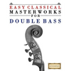 Easy Classical Masterworks for Double Bass: Music of Bach, Beethoven, Brahms, Handel, Haydn, Mozart, Schubert, Tchaikovsky, Vivaldi and Wagner - Paperback