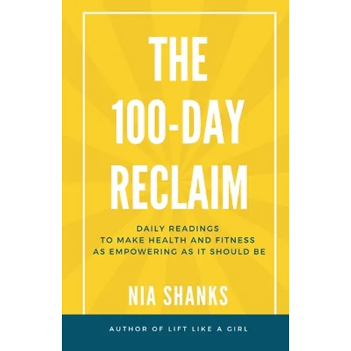 The 100-Day Reclaim: Daily Readings to Make Health and Fitness as Empowering as It Should Be - Paperback