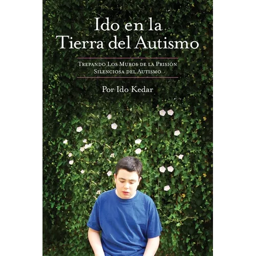 Ido en la Tierra del Autismo: Trepando Los Muros de la Prisión Silenciosa del Autismo - Paperback