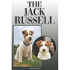 The Jack Russell: A Complete and Comprehensive Owners Guide To: Buying, Owning, Health, Grooming, Training, Obedience, Understanding and - Paperback