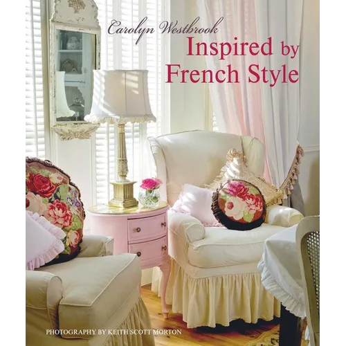 Inspired by French Style: Beautiful Homes with a Flavor of France - Hardcover