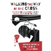 Walking the Way of the Cross: Prayers and Reflections on the Biblical Stations of the Cross - Paperback