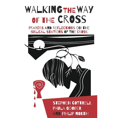 Walking the Way of the Cross: Prayers and Reflections on the Biblical Stations of the Cross - Paperback
