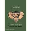 I'm Blind I Can't Hear You: A Guide to Visual Listening - Paperback