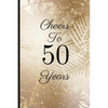 Cheers to 50 Years: A Beautiful 50th Birthday Gift and Keepsake to Write Down Special Moments - Paperback