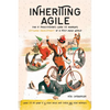 Inheriting Agile: The IT Practitioner's Guide to Managing Software Development in a Post-Agile World - Paperback