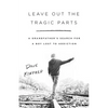 Leave Out the Tragic Parts: A Grandfather's Search for a Boy Lost to Addiction - Paperback