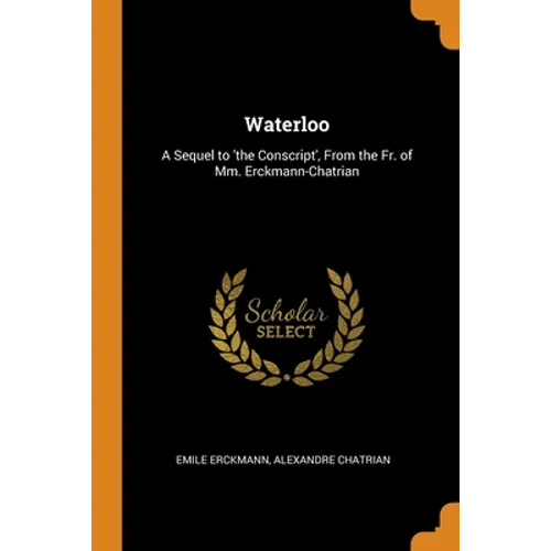 Waterloo: A Sequel to 'the Conscript', From the Fr. of Mm. Erckmann-Chatrian - Paperback
