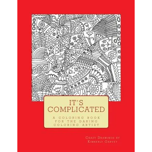 It's Complicated: A Challenging Coloring Book for the Daring Coloring Artist - Paperback
